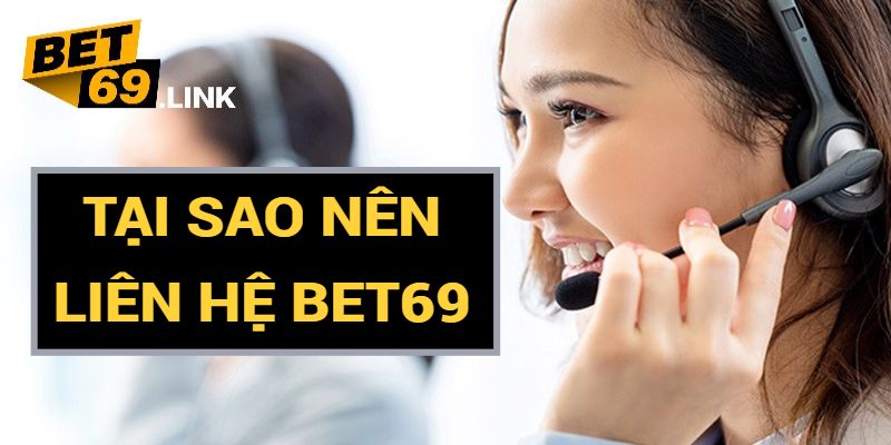 Những lý do khiến bạn nên liên hệ Bet69 ngay hôm nay