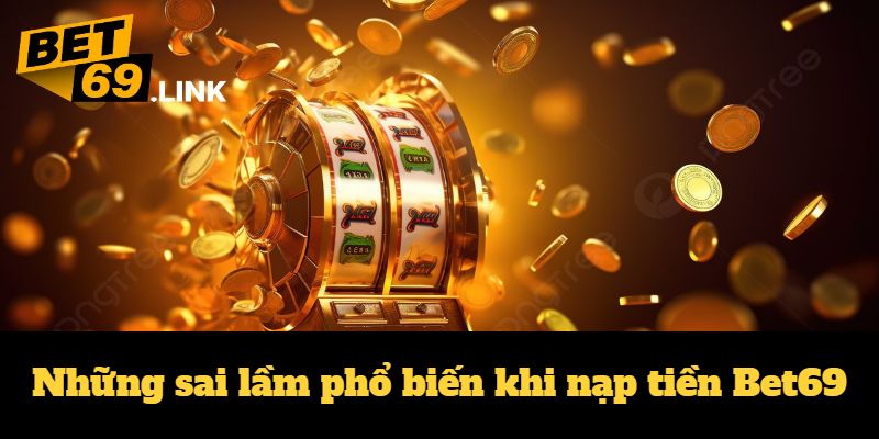 So sánh phương thức nạp tiền Bet69