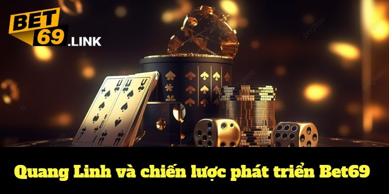 Sự mở rộng của nền tảng cá cược dưới sự dẫn dắt của Quang Linh Bet69